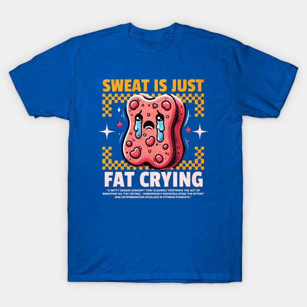 Funny Gym, Sweat  is Just Fat Crying T-Shirt by Create Magnus